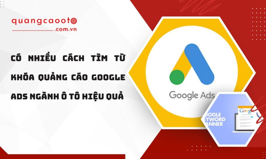 Cách Tìm Từ Khóa Quảng Cáo Google Ads Ngành Ô Tô Hiệu Quả