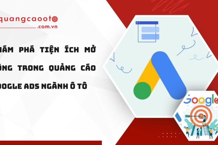 Tiện Ích Mở Rộng Trong Quảng Cáo Google Ads Ngành Ô Tô