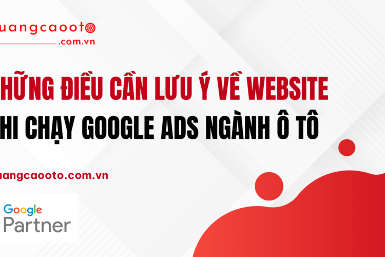 NHỮNG ĐIỀU CẦN LƯU Ý VỀ WEBSITE KHI CHẠY GOOGLE ADS NGÀNH Ô TÔ