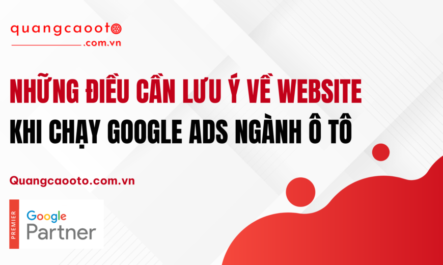 NHỮNG ĐIỀU CẦN LƯU Ý VỀ WEBSITE KHI CHẠY GOOGLE ADS NGÀNH Ô TÔ